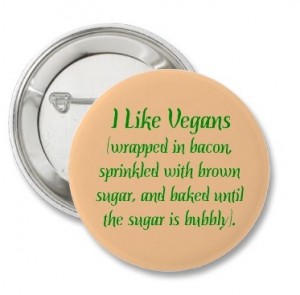 Funny anti-Vegan saying on button