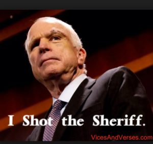 Senator McCain Meme: I shot the sheriff.